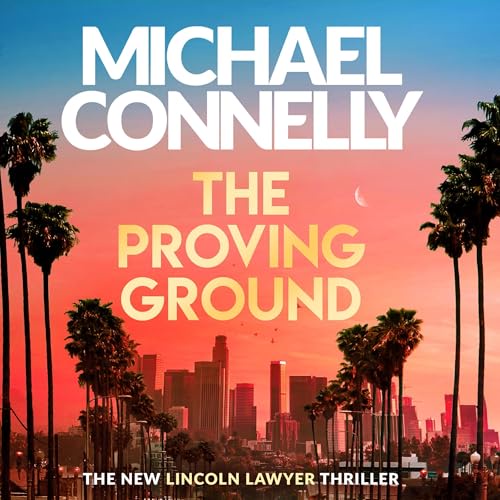CD cover of the audiobook «The Proving Ground» by  Michael Connelly