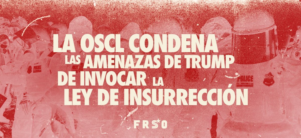 La OSCL condena las amenazas de Trump de invocar la Ley de Insurrección