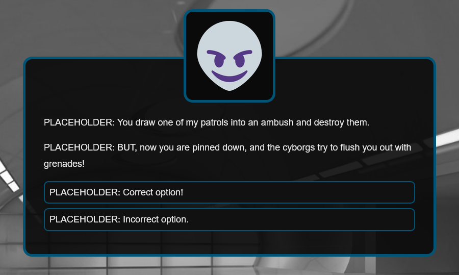 PLACEHOLDER: You draw one of my patrols into an ambush and destroy them. BUT, now you are pinned down, and the cyborgs try to flush you out with grenades!