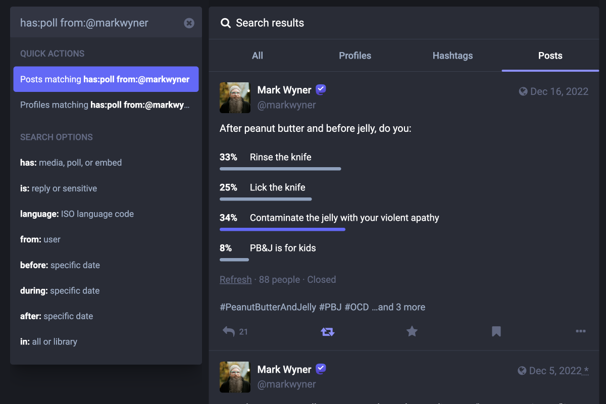 The Mastodon search UI, showing the query ‘has:poll from@markwyner’ populated in the search input. Below it are two quick actions: ‘posts matching has:poll from@markwyner,’ and ‘profiles matching has:poll from@markwyner,’ with the first one highlighted from mouse over. The search results show the beginning of a scrollable column of posts. The first one is a poll of mine.