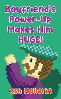 Boyfriend's Power-Up Makes Him HUGE! by Ash Hollerin. A pixelated video game character jumps to the left. He wears a teal flat cap, has brown hair, brown sideburns and a brown handlebar mustache. He wears a purple sweater.