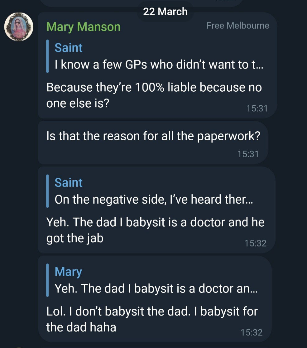 A preview of Telegram user Saint saying, I know a few GPs who didn't want to... and Mary Manson replies, Because they're 100% liable because no-one else is? Is that the reason for all the paperwork? She replies to Saint again, whose message is previewed as, On the negative side, I've heard there... and Mary replies, Yeh. The dad I babysit is a doctor and he got the jab. She replies to herself, Lol. I don't babysit the dad. I babysit for the dad haha.