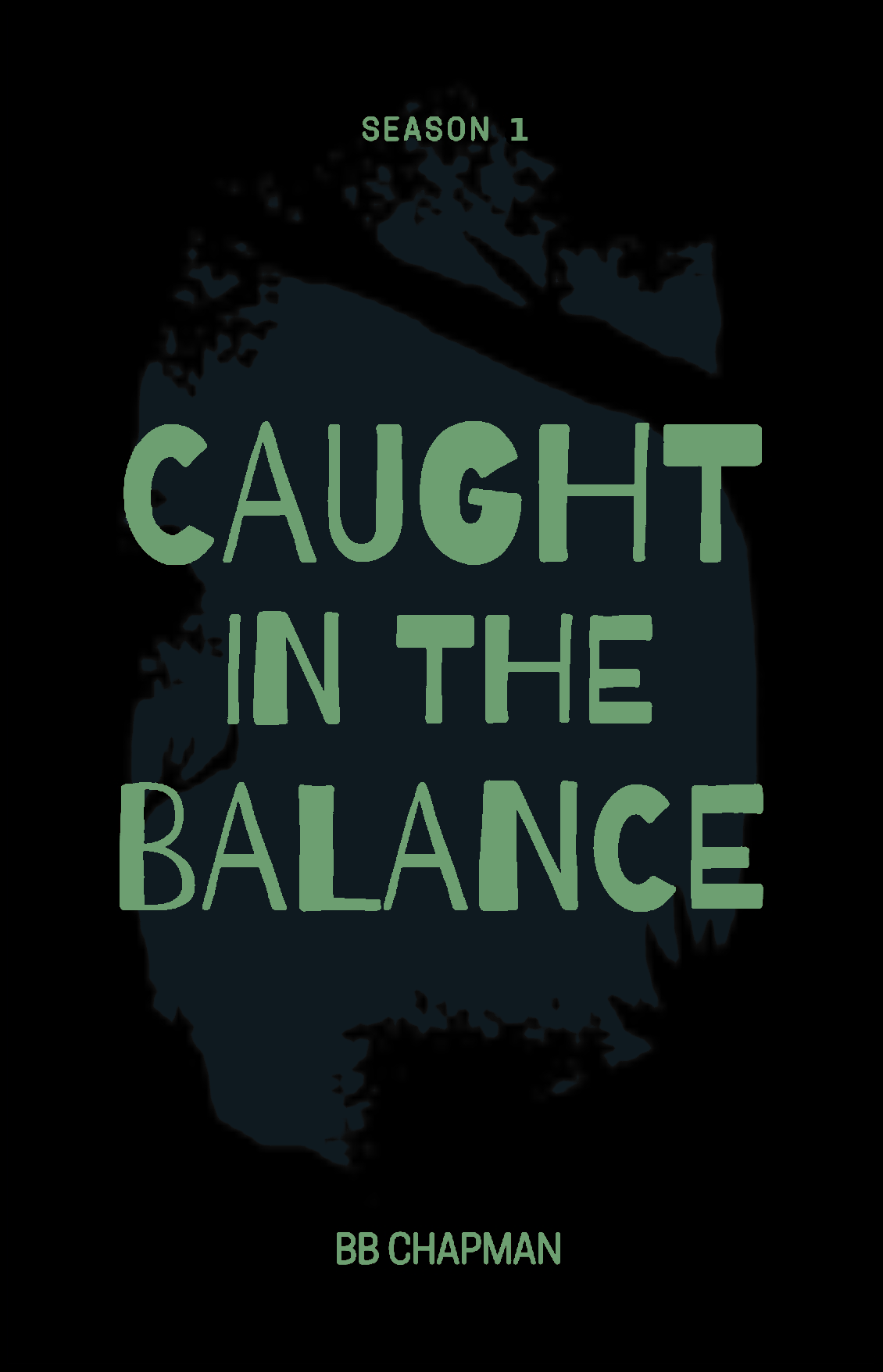 Image shows a silhouette of a treeline against a dark navy background with the text: Season 1, Caught in the Balance, by BB Chapman in bold green type