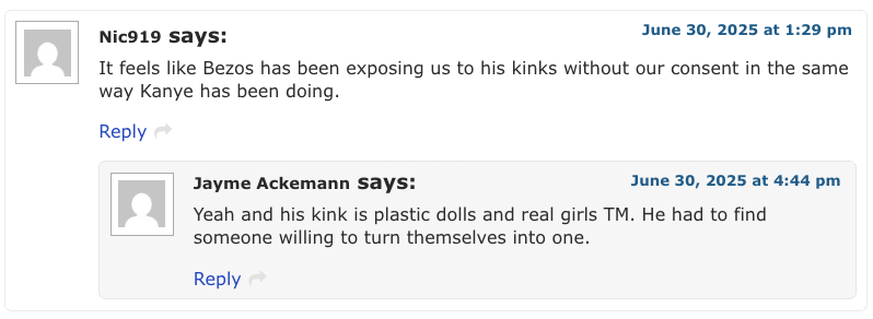 Celebitchy: Nik919 says: It feels like Bezos has been exposing us to his kinks without our consent in the same way Kanye has been doing.