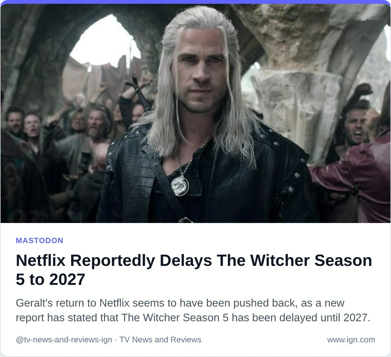 Netflix Reportedly Delays The Witcher Season 5 to 2027