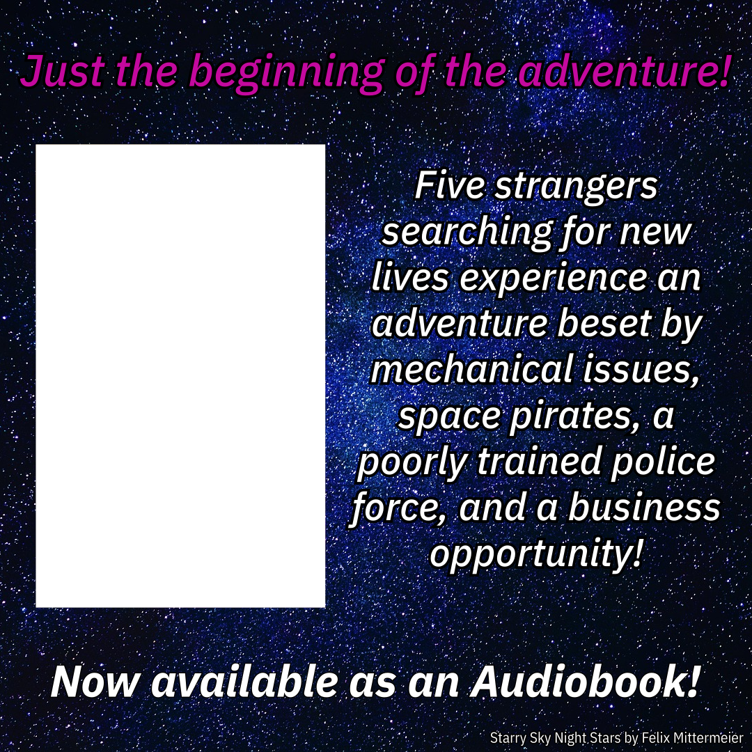 Just the beginning of the adventure! Five strangers searching for new lives experience an adventure beset by mechanical issues, space pirates, a poorly trained police force, and a business opportunity! Now available as an Audiobook! Starry Sky Night Stars by Felix Mittermeier