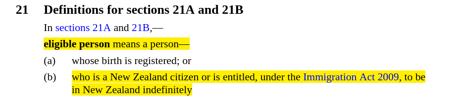 Screenshot of text with heading, Definitions for sections 21A and 21B, with highlighted parts that read, eligible person means a person ... who is a New Zealand citizen or is entitled, under the Immigration Act 2009, to be in New Zealand indefinitely